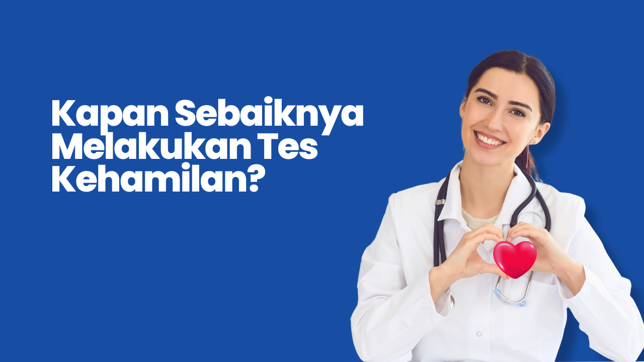 Kapan Sebaiknya Melakukan Tes Kehamilan