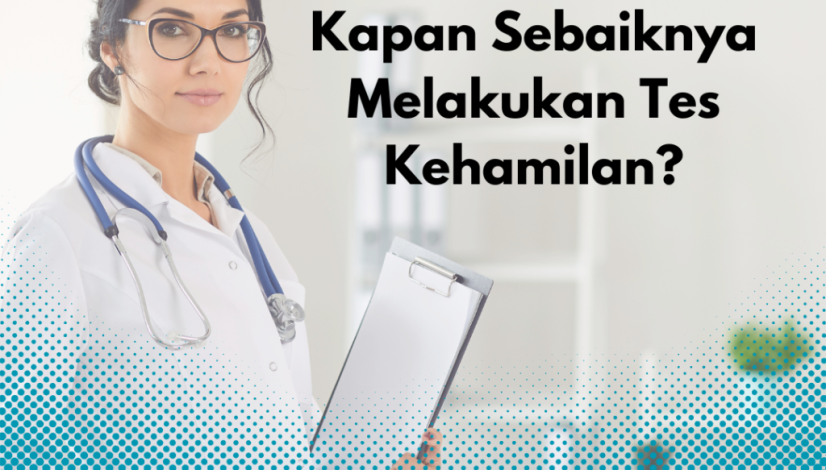 Kapan Sebaiknya Melakukan Tes Kehamilan